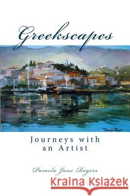 Greekscapes: Journeys with an Artist Pamela Jane Rogers Bryony Sutherland Pamela Rogers 9781544781891 Createspace Independent Publishing Platform - książka