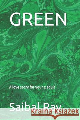 Green: A love story for young adult Saibal Ray 9781701120273 Independently Published - książka