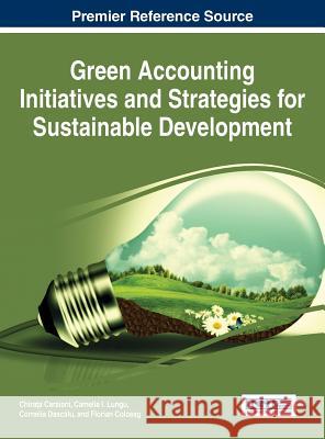 Green Accounting Initiatives and Strategies for Sustainable Development Cornelia Dascalu Camelia I. Lungu Chirata Caraiani 9781466687202 Business Science Reference - książka
