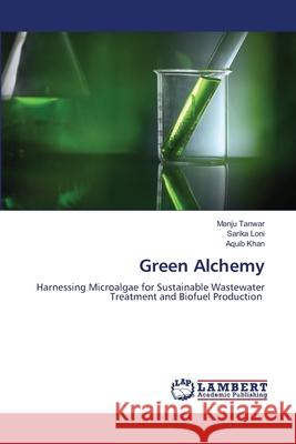 Green Alchemy Tanwar, Manju, Loni, Sarika, Khan, Aquib 9786208452636 LAP Lambert Academic Publishing - książka