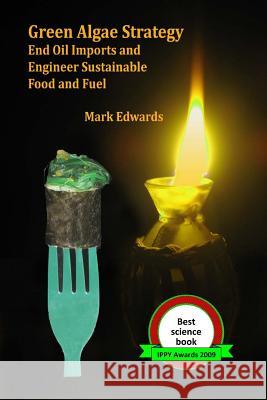 Green Algae Strategy: End Oil Imports And Engineer Sustainable Food And Fuel Edwards, Mark 9781440421846 Createspace - książka