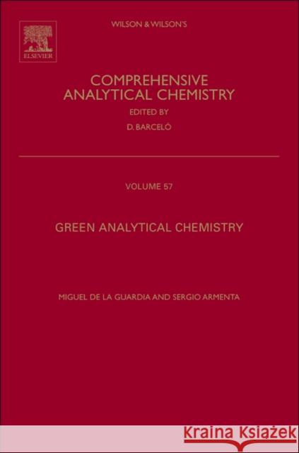 Green Analytical Chemistry: Theory and Practice Volume 57 de la Guardia, Miguel de la 9780444537096 An Elsevier Title - książka