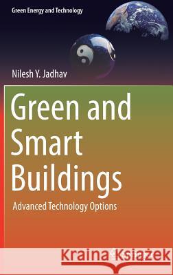 Green and Smart Buildings: Advanced Technology Options Jadhav, Nilesh Y. 9789811010002 Springer - książka
