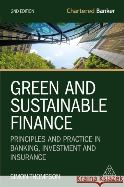 Green and Sustainable Finance: Principles and Practice in Banking, Investment and Insurance Simon Thompson 9781398609266 Kogan Page - książka