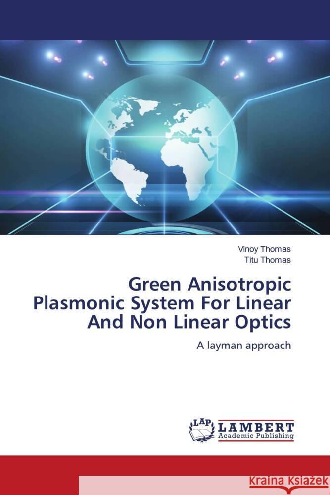 Green Anisotropic Plasmonic System For Linear And Non Linear Optics Thomas, Vinoy, Thomas, Titu 9786204213477 LAP Lambert Academic Publishing - książka