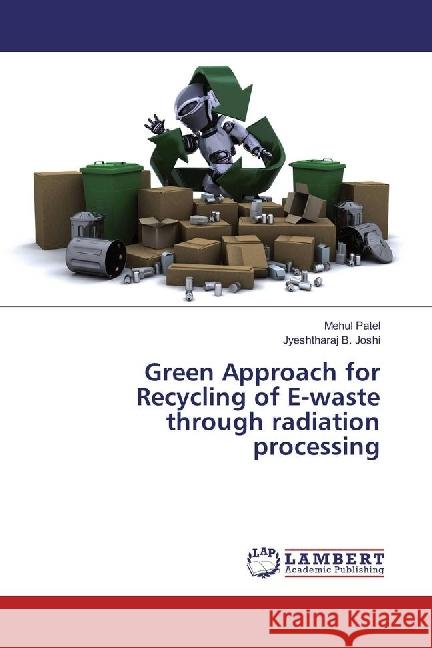 Green Approach for Recycling of E-waste through radiation processing Patel, Mehul; Joshi, Jyeshtharaj B. 9783330351288 LAP Lambert Academic Publishing - książka