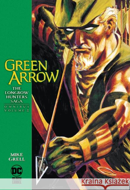 Green Arrow: The Longbow Hunters Saga Omnibus Vol. 2 Mike Grell Shea Anton Pensa 9781779513083 DC Comics - książka