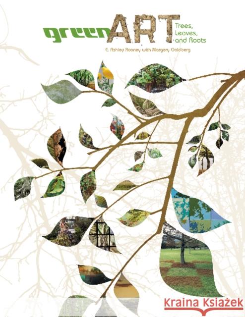 Green Art: Trees, Leaves, and Roots E. Ashley Rooney Margery Goldberg 9780764345487 Schiffer Publishing - książka