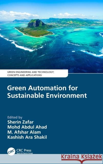 Green Automation for Sustainable Environment Sherin Zafar Mohd Abdul Ahad M. Afshar Alam 9780367422387 CRC Press - książka