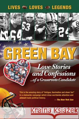 Green Bay Love Stories and Confessions of a Grassroot Candidate Sandy Sullivan 9781975890810 Createspace Independent Publishing Platform - książka