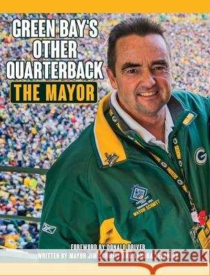 Green Bay's Other Quarterback: The Mayor Mayor Jim Schmitt, Sandra Sepaniak 9781545664810 Mill City Press, Inc. - książka