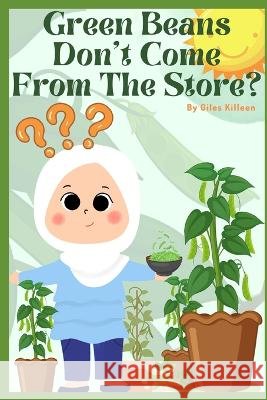 Green Beans Don't Come From The Store? G Killeen 9798843049041 Independently Published - książka