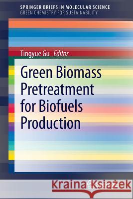 Green Biomass Pretreatment for Biofuels Production Tingyue Gu Tingyue Gu 9789400760516 Springer - książka