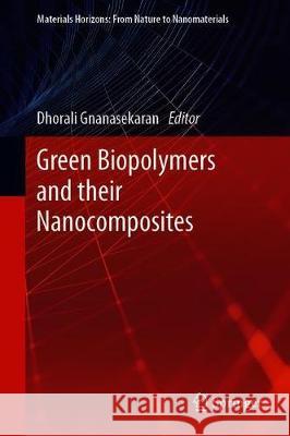 Green Biopolymers and Their Nanocomposites Gnanasekaran, Dhorali 9789811380624 Springer - książka