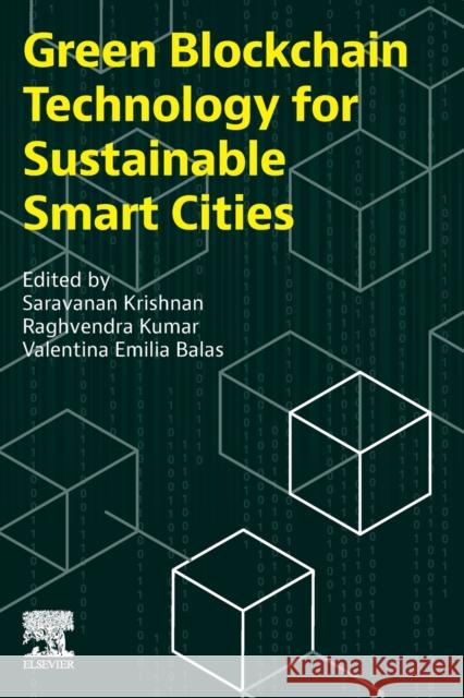 Green Blockchain Technology for Sustainable Smart Cities Saravanan Krishnan Raghvendra Kumar Valentina Emila Balas 9780323954075 Elsevier - książka