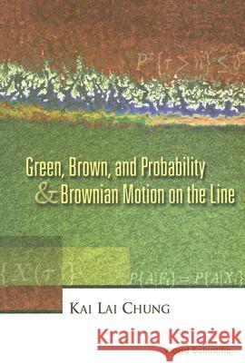 Green, Brown, and Probability and Brownian Motion on the Line Kai Lai Chung 9789810246907 World Scientific Publishing Company - książka