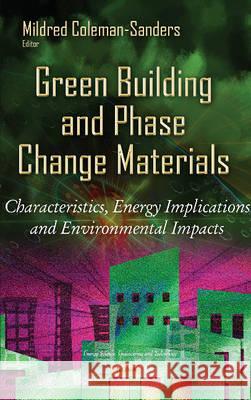 Green Building & Phase Change Materials: Characteristics, Energy Implications  Environmental Impacts Mildred Coleman-Sanders 9781634827027 Nova Science Publishers Inc - książka