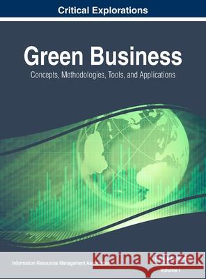 Green Business: Concepts, Methodologies, Tools, and Applications, VOL 1 Information Reso Managemen 9781668430842 Business Science Reference - książka