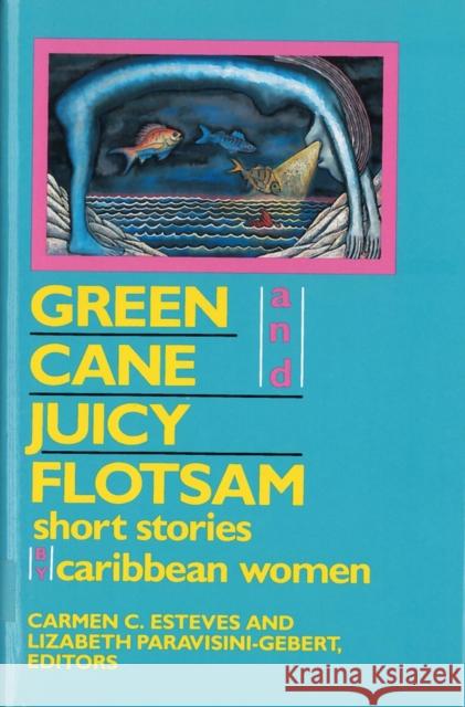 Green Cane and Juicy Flotsam: Short Stories by Caribbean Women Esteves, Carmen C. 9780813517384 Rutgers University Press - książka