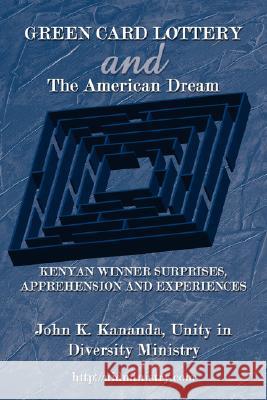 GREEN CARD LOTTERY and The American Dream: Kenyan Winner Surprises, Apprehension and Experiences Kananda, John K. 9781434353894 Authorhouse - książka