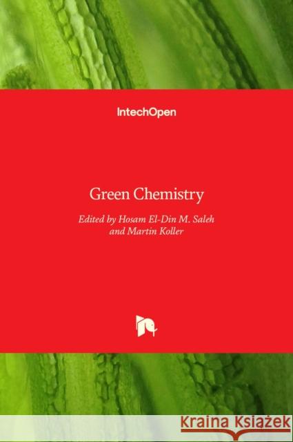 Green Chemistry Hosam El-Din M. Saleh, Martin Koller 9789535138471 Intechopen - książka