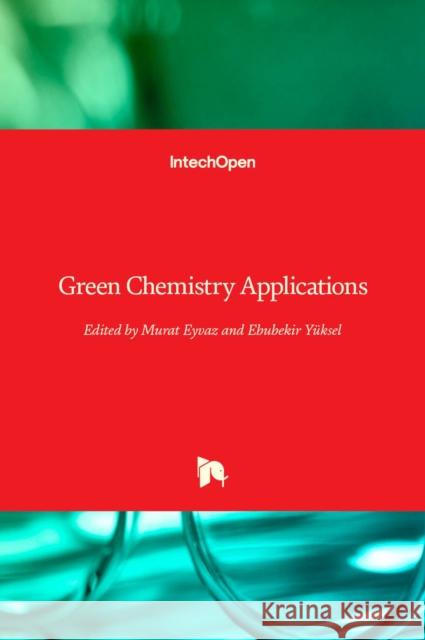 Green Chemistry Applications Murat Eyvaz Ebubekir Y 9781789841237 Intechopen - książka