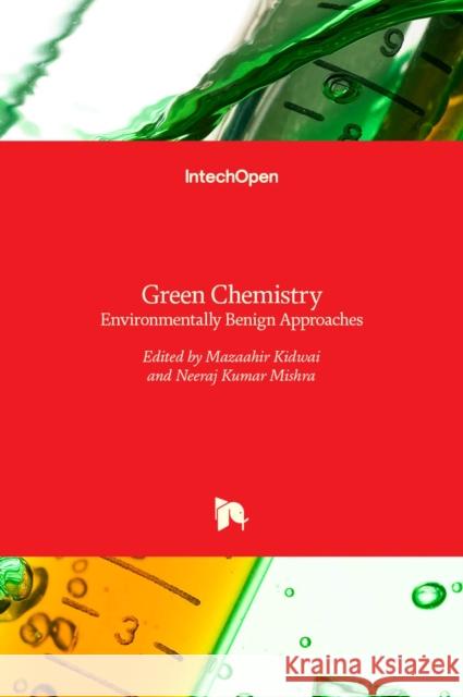 Green Chemistry: Environmentally Benign Approaches Neeraj Kumar Mishra Mazaahir Kidwai 9789535103349 Intechopen - książka