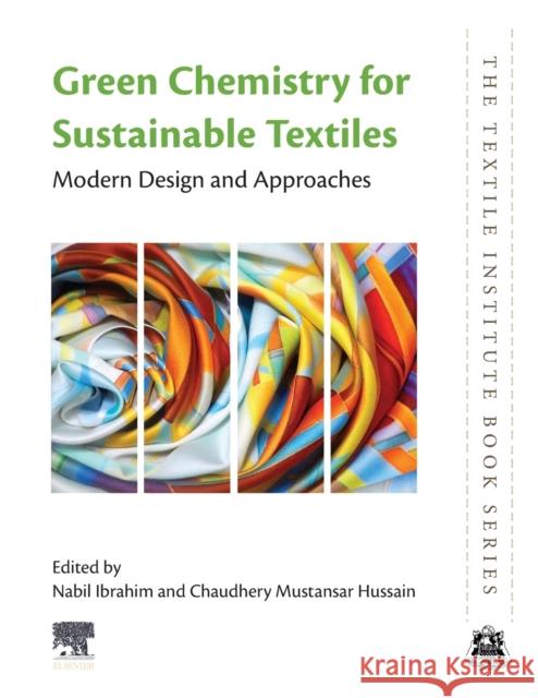 Green Chemistry for Sustainable Textiles: Modern Design and Approaches Nabil Ibrahim Chaudhery Mustansar Hussain 9780323852043 Woodhead Publishing - książka