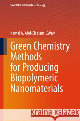 Green Chemistry Methods for Producing Biopolymeric Nanomaterials  9789819695003 Springer - książka