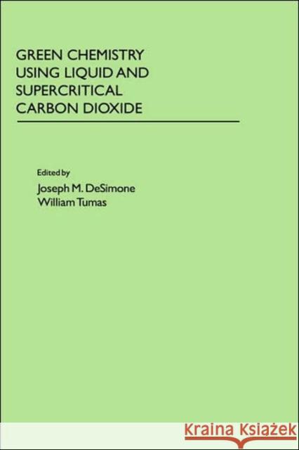 Green Chemistry Using Liquid and Supercritical Carbon Dioxide Joseph M. Desimone William Tumas 9780195154832 Oxford University Press, USA - książka