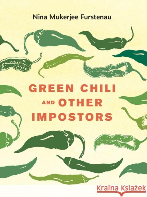 Green Chili and Other Impostors Nina Mukerjee Furstenau 9781609387983 University of Iowa Press - książka