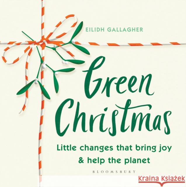 Green Christmas: Little changes that bring joy and help the planet Eilidh Gallagher 9781526628343 Bloomsbury Publishing PLC - książka