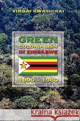 Green Colonialism in Zimbabwe, 1890-1980 Vimbai Chaumba Kwashirai 9781604976458 Cambria Press - książka