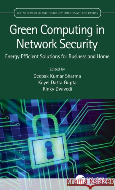 Green Computing in Network Security: Energy Efficient Solutions for Business and Home Deepak Kumar Sharma Koyel Datta Gupta Rinky Dwivedi 9780367562922 CRC Press - książka
