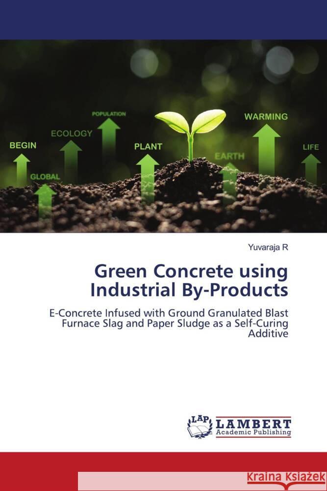 Green Concrete using Industrial By-Products R, Yuvaraja 9786204727059 LAP Lambert Academic Publishing - książka