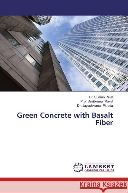 Green Concrete with Basalt Fiber Patel, Er. Suman; Raval, Amitkumar; Pitroda, Jayeshkumar 9786200243812 LAP Lambert Academic Publishing - książka