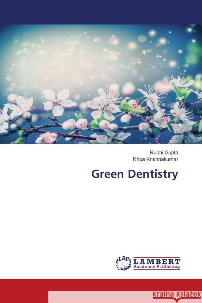 Green Dentistry Gupta, Ruchi, Krishnakumar, Kripa 9786204731896 LAP Lambert Academic Publishing - książka