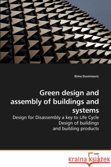 Green design and assembly of buildings and systems Durmisevic, Elma 9783639112627 VDM Verlag - książka