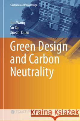 Green Design and Carbon Neutrality Jun Wang Su Xu Xuezhi Duan 9789819525058 Springer - książka