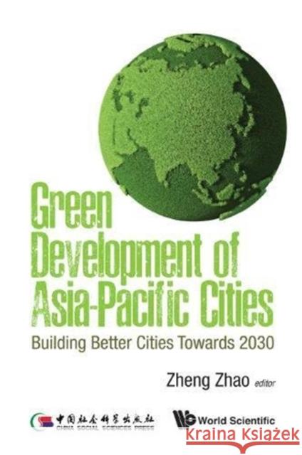 Green Development of Asia-Pacific Cities: Building Better Cities Towards 2030 Zheng Zhao 9789813236813 World Scientific Publishing Company - książka