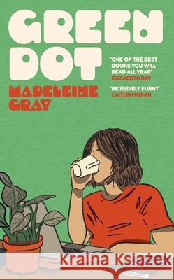 Green Dot: A laugh-out-loud funny and brutally relatable debut novel Madeleine Gray 9781399612760 Orion Publishing Co - książka