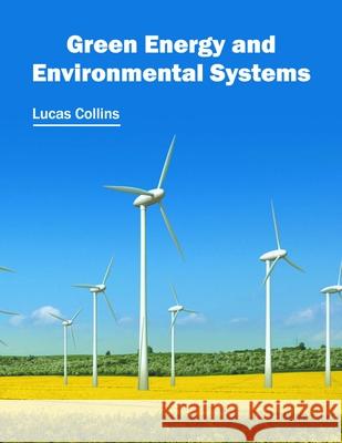 Green Energy and Environmental Systems Lucas Collins 9781632397645 Callisto Reference - książka