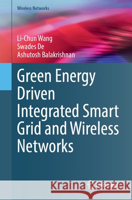 Green Energy Driven Integrated Smart Grid and Wireless Networks. Li-Chun Wang Swades de Ashutosh Balakrishnan 9783032205087 Springer - książka