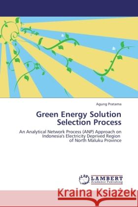 Green Energy Solution Selection Process Pratama, Agung 9783845479651 LAP Lambert Academic Publishing - książka