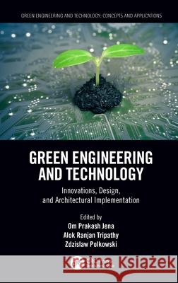 Green Engineering and Technology: Innovations, Design, and Architectural Implementation Om Prakash Jena Alok Ranjan Tripathy Zdzislaw Polkowski 9781032008936 CRC Press - książka