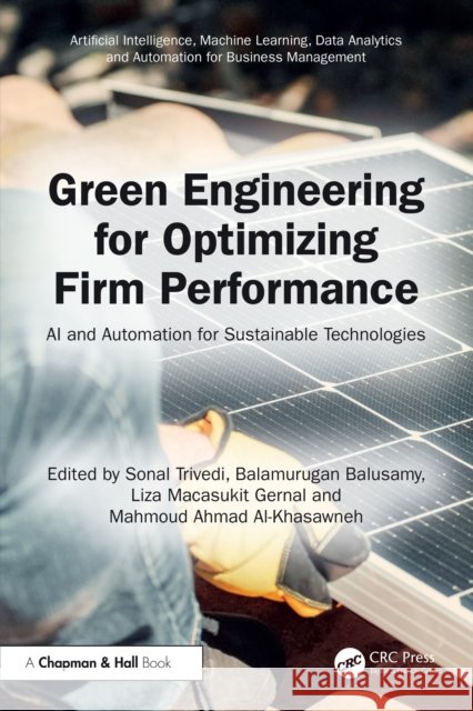 Green Engineering for Optimizing Firm Performance: AI & Automation for Sustainable Technologies Sonal Trivedi Balamurugan Balusamy Liza Macasukit Gernal 9781041040347 CRC Press - książka