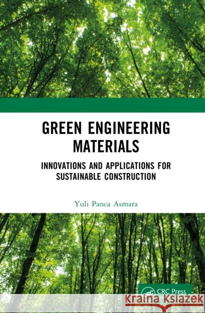 Green Engineering Materials: Innovations and Applications for Sustainable Construction Yuli Panca Asmara 9781041020639 CRC Press - książka