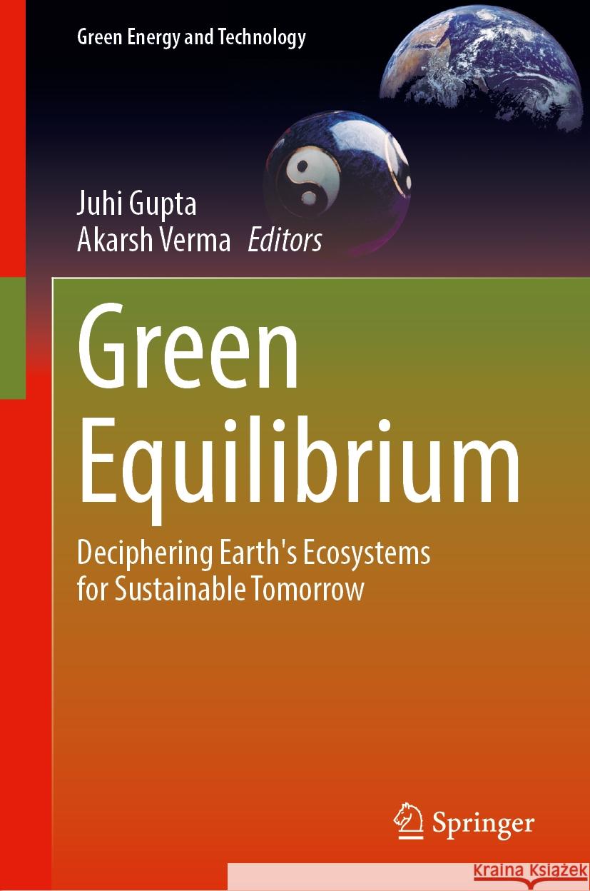 Green Equilibrium: Deciphering Earth's Ecosystems for Sustainable Tomorrow Juhi Gupta, Akarsh Verma 9789819639922 Springer Nature Switzerland AG - książka