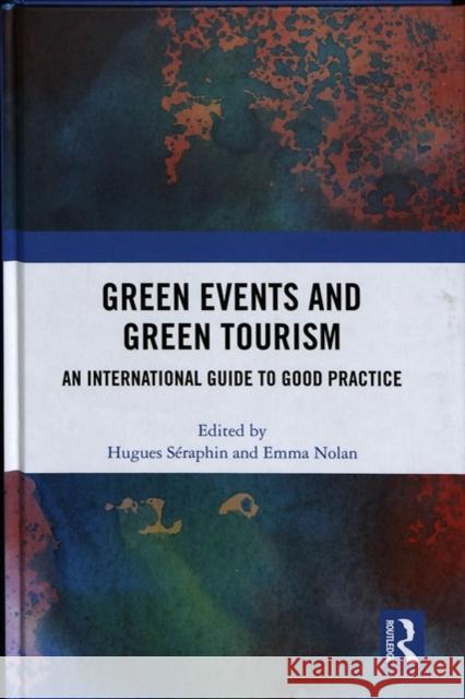 Green Events and Green Tourism: An International Guide to Good Practice Hugues Seraphin Emma Nolan 9781138334755 Routledge - książka