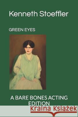 Green Eyes: A Bare Bones Acting Edition Kenneth Stoeffler   9798838454409 Independently Published - książka